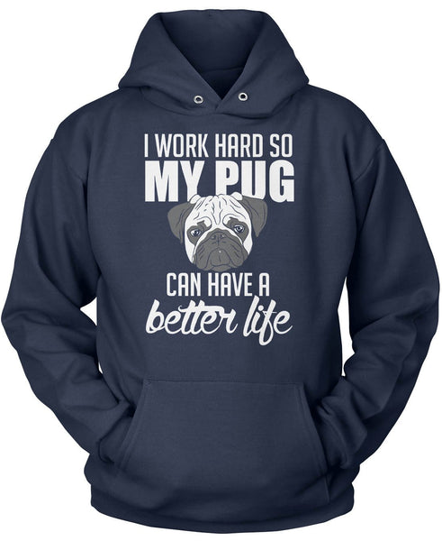 I Work Hard So My Pug Can Have a Better Life