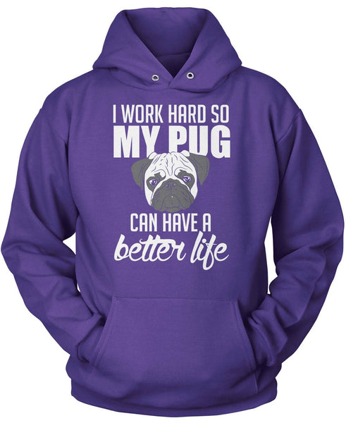 I Work Hard So My Pug Can Have a Better Life