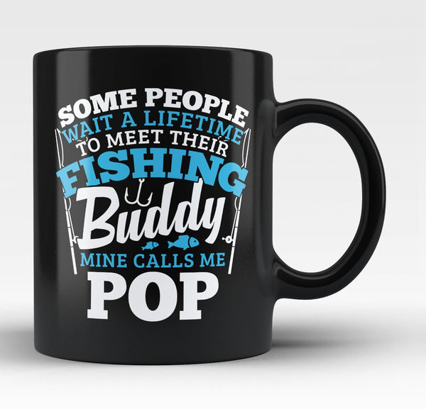 Fishing Buddy - Mine Calls Me Pop - Coffee Mug