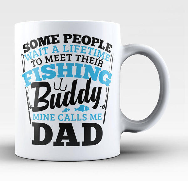 Fishing Buddy - Mine Calls Me Dad - Coffee Mug