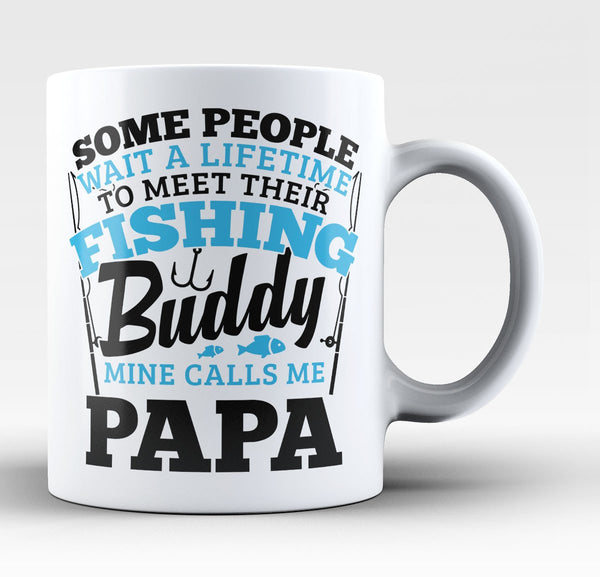 Fishing Buddy - Mine Calls Me Papa - Coffee Mug