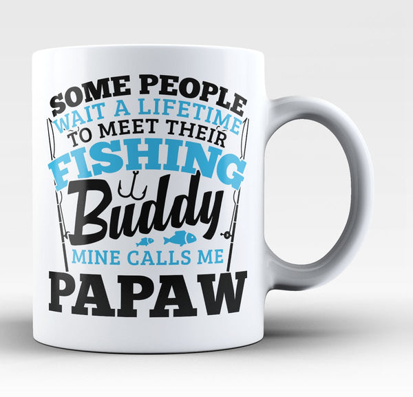 Fishing Buddy - Mine Calls Me Papaw - Coffee Mug