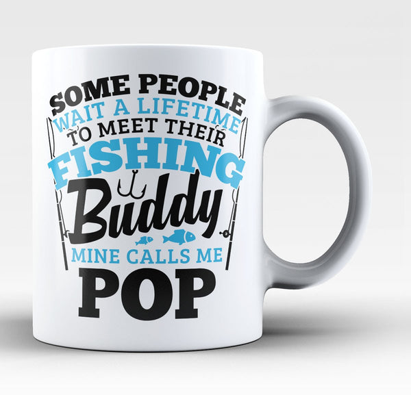 Fishing Buddy - Mine Calls Me Pop - Coffee Mug