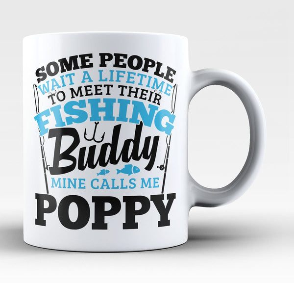 Fishing Buddy - Mine Calls Me Poppy - Coffee Mug