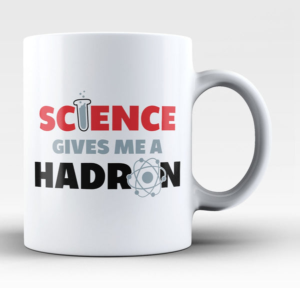 Science Gives Me a Hadron - Mug