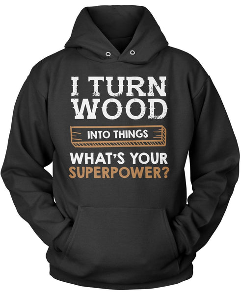 I Turn Wood Into Things What's Your Superpower