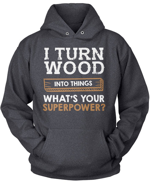 I Turn Wood Into Things What's Your Superpower