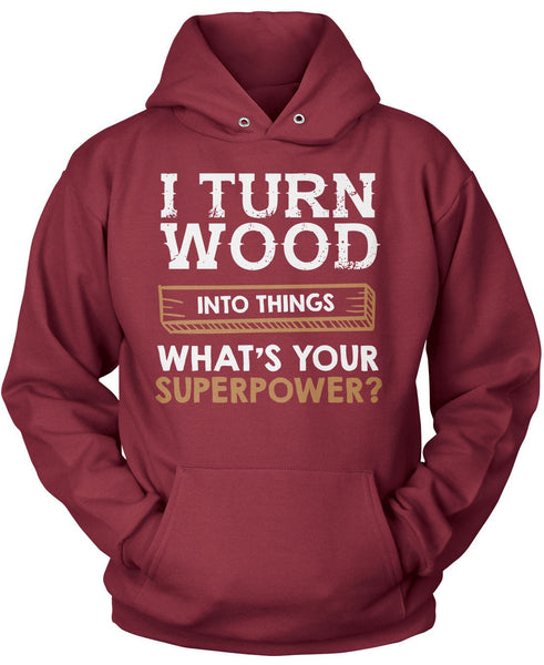 I Turn Wood Into Things What's Your Superpower