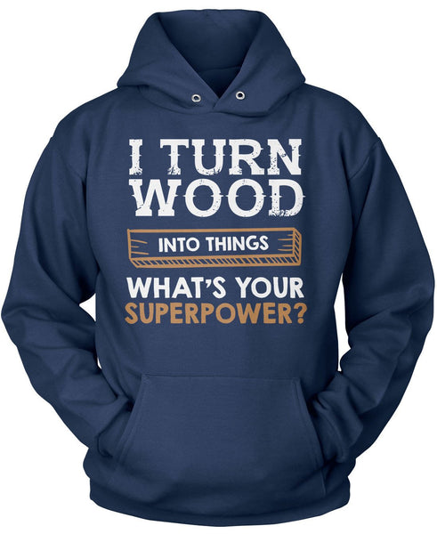 I Turn Wood Into Things What's Your Superpower