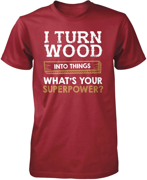 I Turn Wood Into Things What's Your Superpower