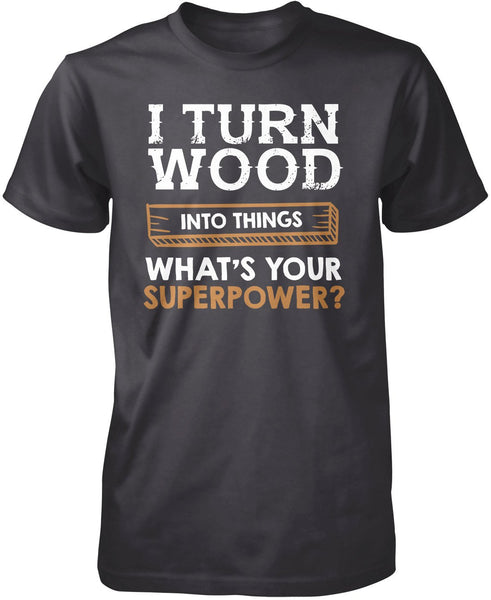 I Turn Wood Into Things What's Your Superpower