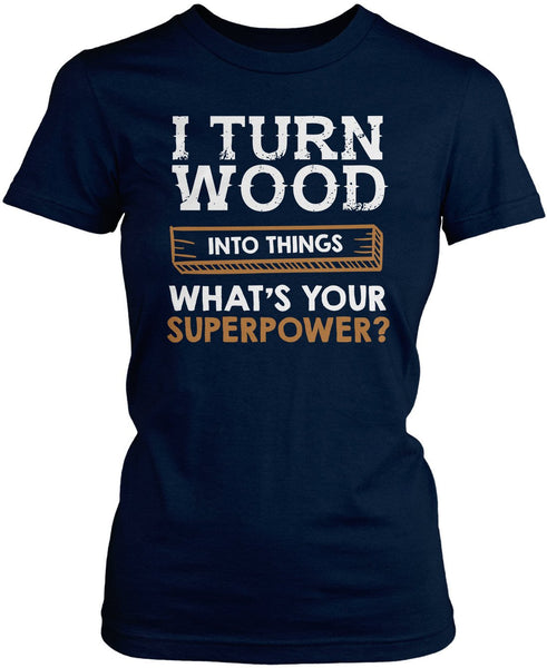 I Turn Wood Into Things What's Your Superpower