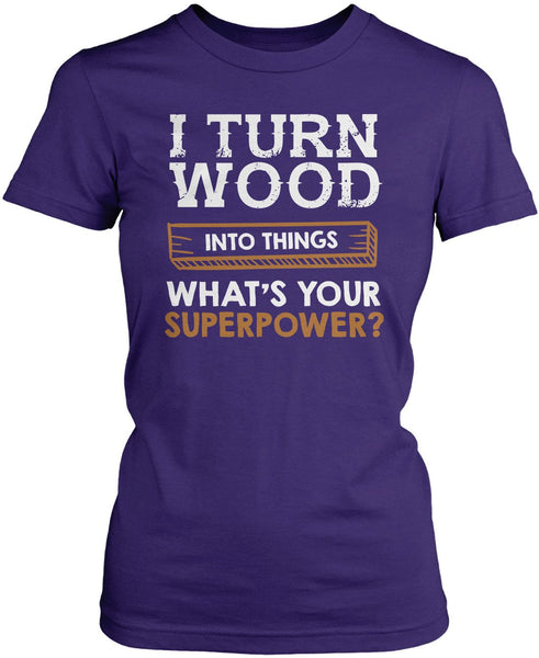 I Turn Wood Into Things What's Your Superpower