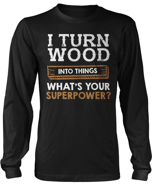 I Turn Wood Into Things What's Your Superpower