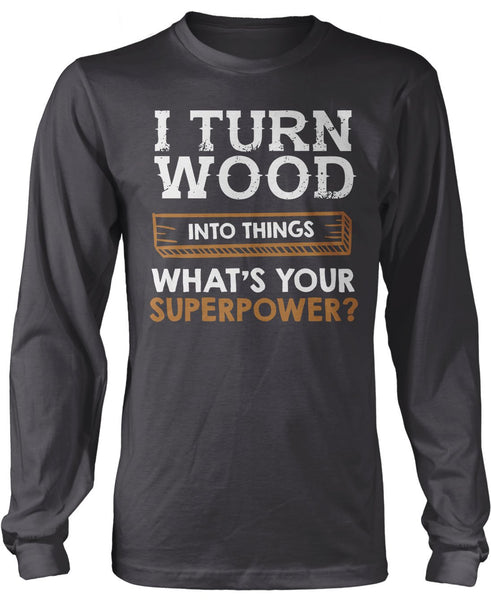 I Turn Wood Into Things What's Your Superpower