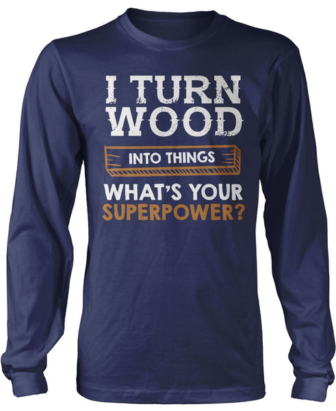 I Turn Wood Into Things What's Your Superpower