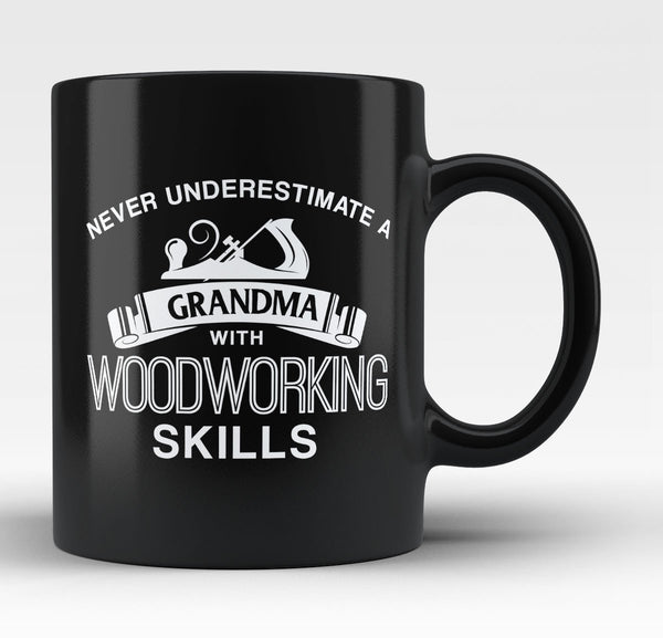 Never Underestimate a Grandma With Woodworking Skills - Mug
