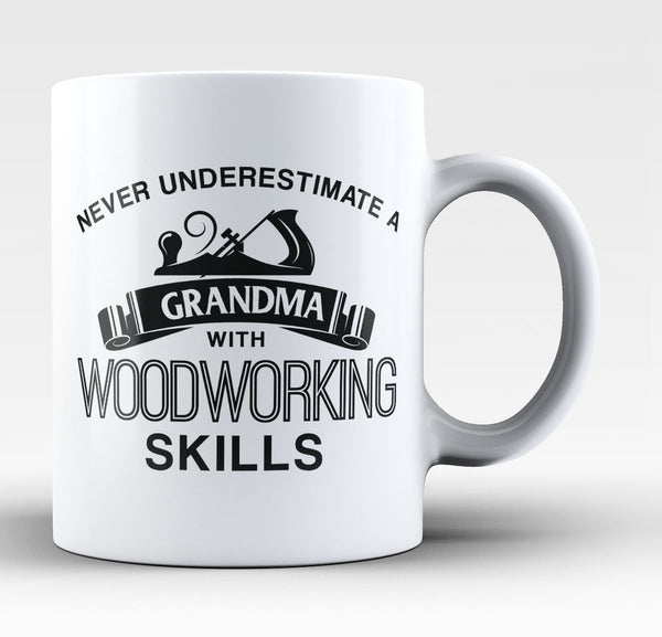 Never Underestimate a Grandma With Woodworking Skills - Mug