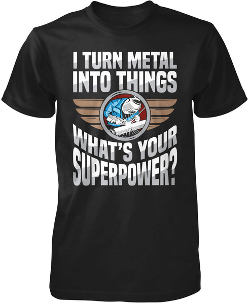 I Turn Metal Into Things What's Your Superpower