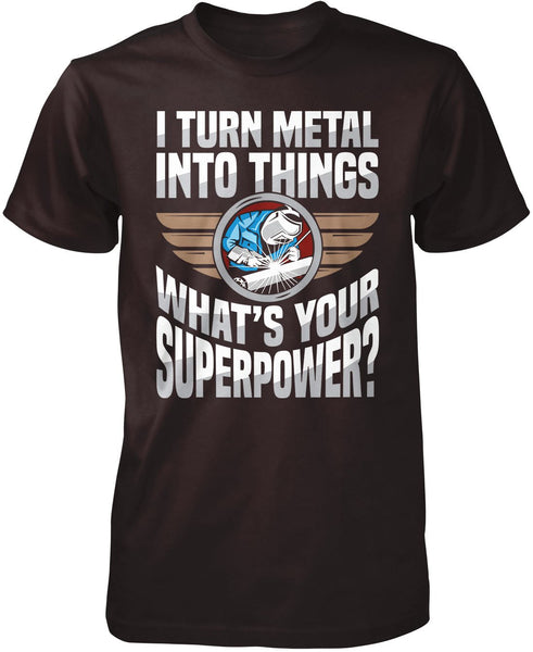 I Turn Metal Into Things What's Your Superpower