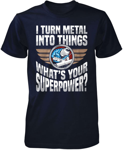 I Turn Metal Into Things What's Your Superpower