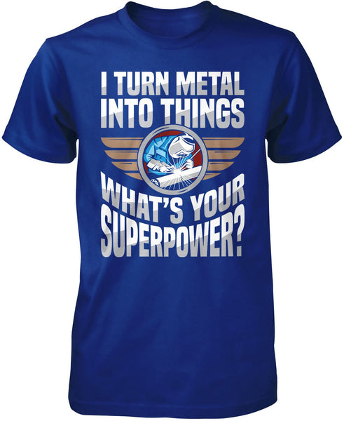 I Turn Metal Into Things What's Your Superpower