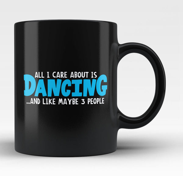 All I Care About Is Dancing - Mug