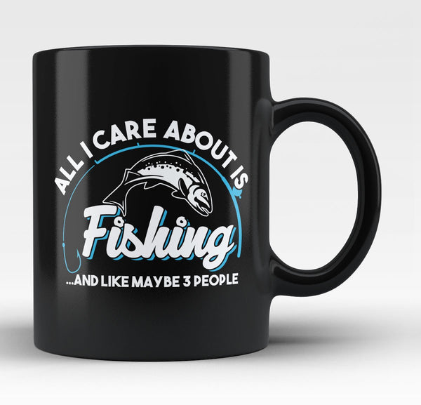 All I Care About is Fishing - Mug