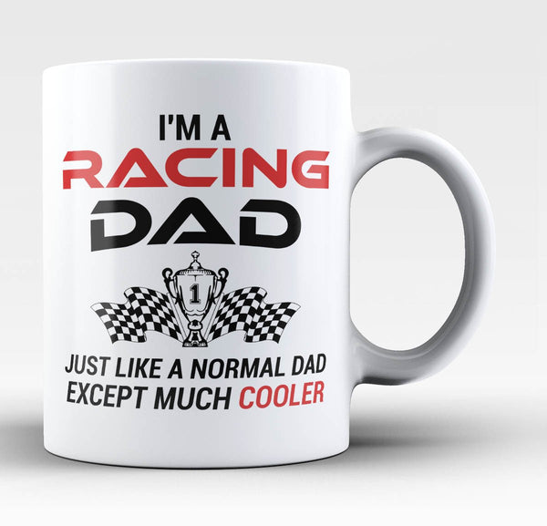 I'm a Racing Dad Except Much Cooler - Mug
