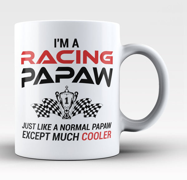 I'm a Racing Papaw Except Much Cooler - Mug