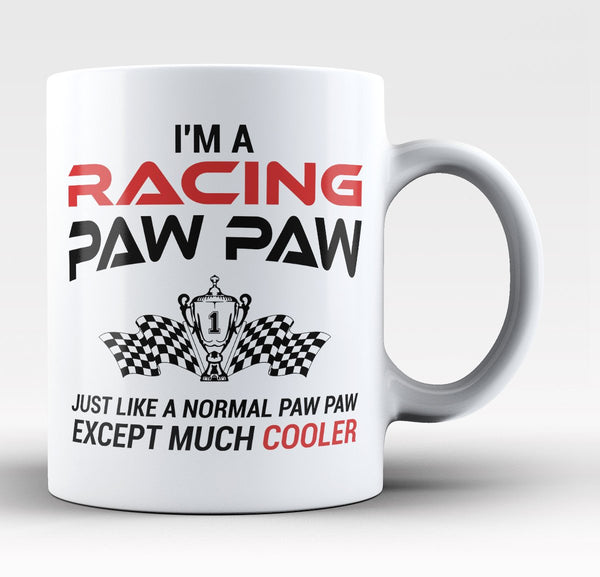 I'm a Racing Paw Paw Except Much Cooler - Mug