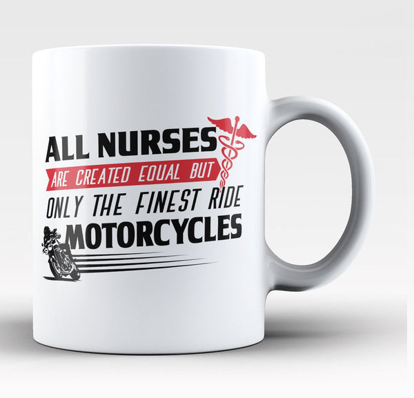 The Finest Nurses Ride Motorcycles - Mug