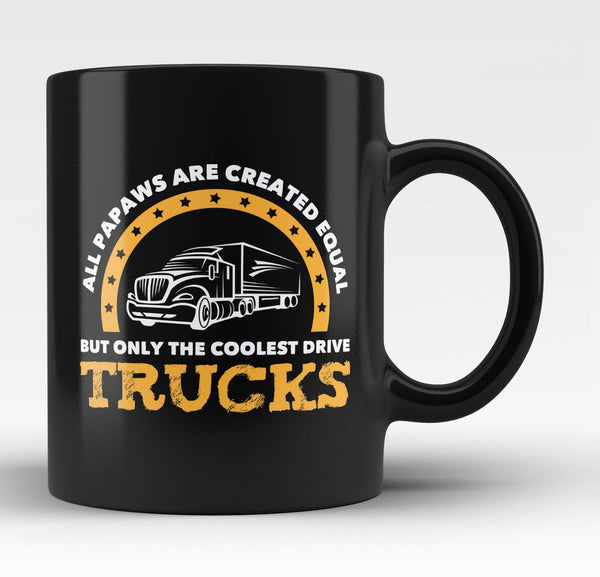 Only the Coolest Papaws Drive Trucks - Mug