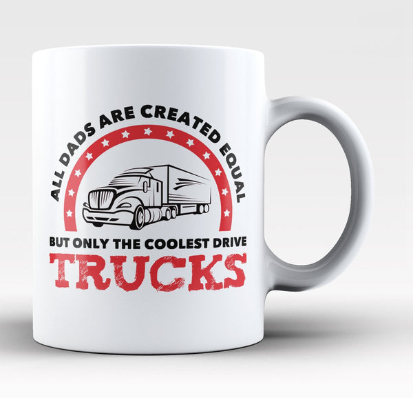 Only the Coolest Dads Drive Trucks - Mug