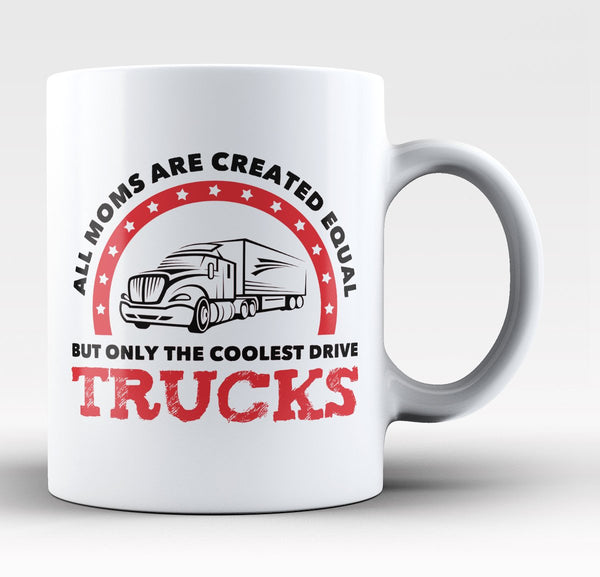 Only the Coolest Moms Drive Trucks - Mug