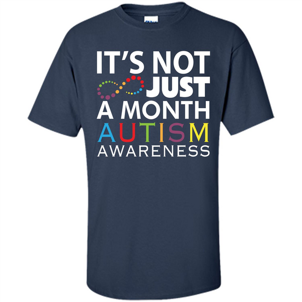 It's Not Just A Month Autism Awareness Motivational T-shirt
